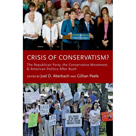 Crisis of Conservatism?: The Republican Party, the Conservative Movement, and American Politics After Bush, (Paperback)