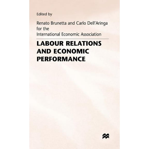 International Economic Association Labour Relations and Economic Performance: Proceedings of a Conference Held by the International Economic Association in, (Hardcover)