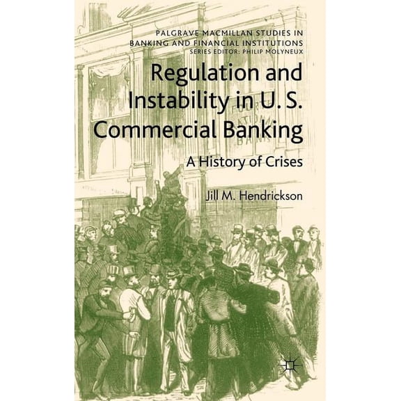 Palgrave MacMillan Studies in Banking an Regulation and Instability in U.S. Commercial Banking: A History of Crises, (Hardcover)