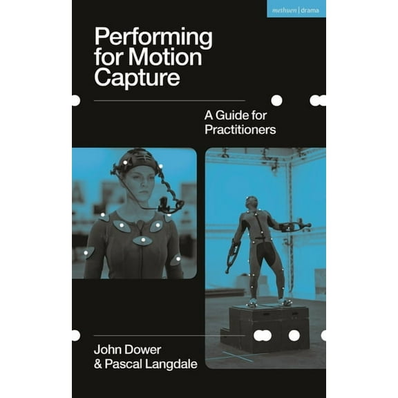 Performing for Motion Capture: A Guide for Practitioners, (Paperback)