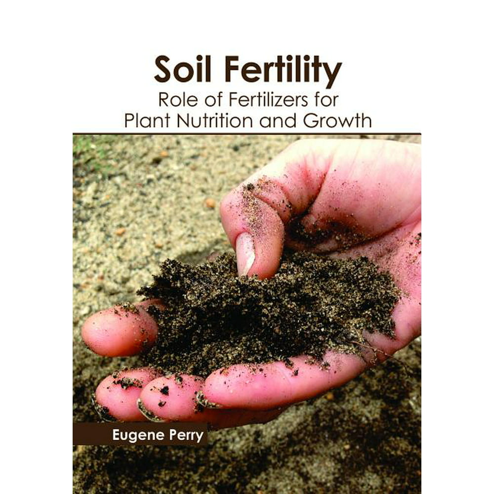 Soil Fertility: Role of Fertilizers for Plant Nutrition and Growth ...