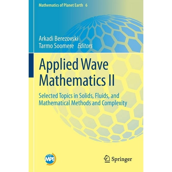 Mathematics of Planet Earth Applied Wave Mathematics II: Selected Topics in Solids, Fluids, and Mathematical Methods and Complexity, Book 6, (Paperback)