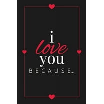 Gift Books I Love You Because: A Black Fill in the Blank Book for Girlfriend, Boyfriend, Husband, or Wife - Anniversary, Engagement, Book 3, (Paperback)