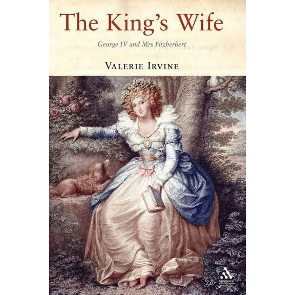 The King's Wife: George IV and Mrs Fitzherbert, (Paperback)