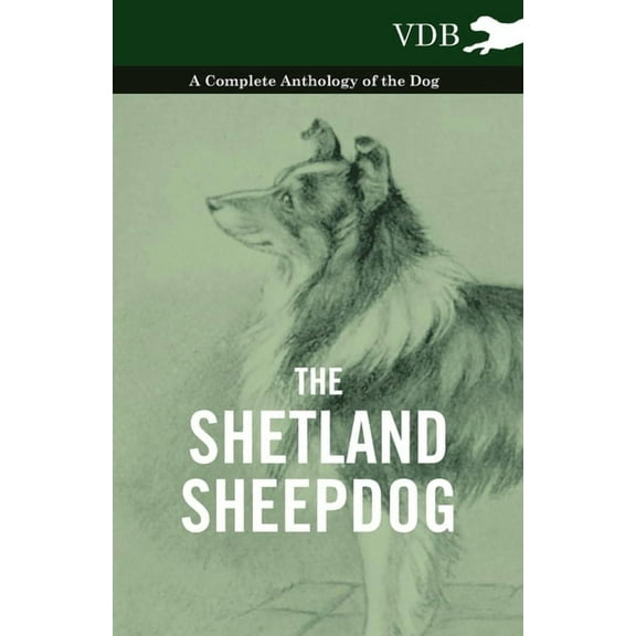 The Shetland Sheepdog - A Complete Anthology of the Dog, (Paperback)