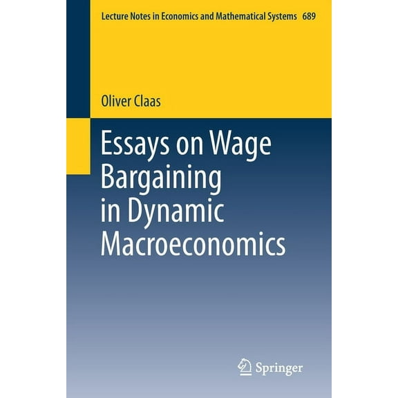 Lecture Notes in Economic and Mathematic Essays on Wage Bargaining in Dynamic Macroeconomics, Book 689, (Paperback)