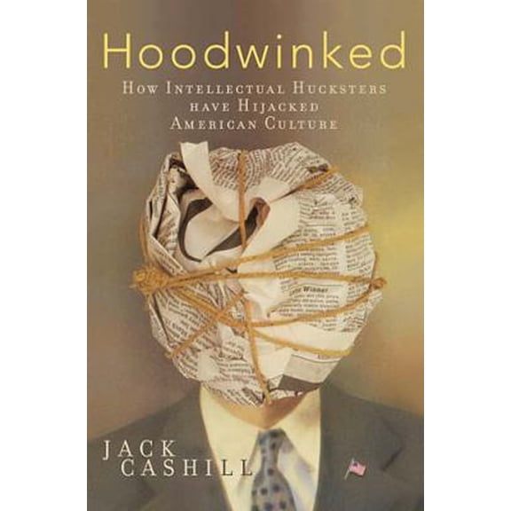Pre-Owned Hoodwinked: How Intellectual Hucksters Have Hijacked American Culture (Hardcover) 1595550119 9781595550118