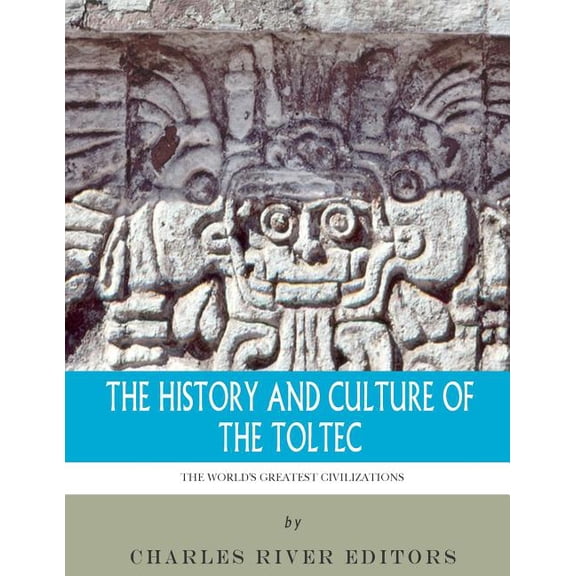 The World's Greatest Civilizations: The History and Culture of the Toltec, (Paperback)