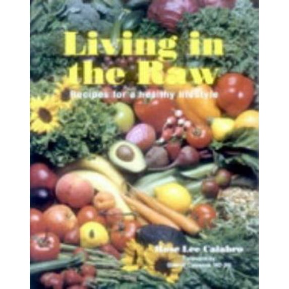 Pre-Owned Living in the Raw: Recipes for a Healthy Lifestyle (Paperback) 0966681606 9780966681604