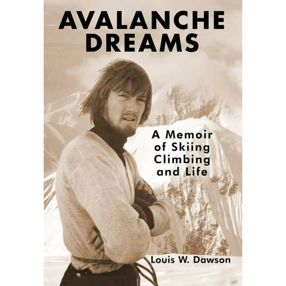 Avalanche Dreams: A Memoir of Skiing, Climbing, and Life, (Hardcover)
