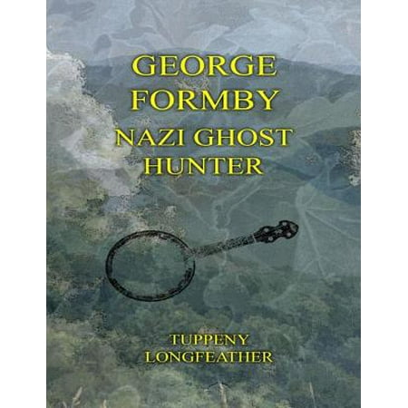 George Formby: Nazi Ghost Hunter - eBook (George Formby The Best Of George Formby)