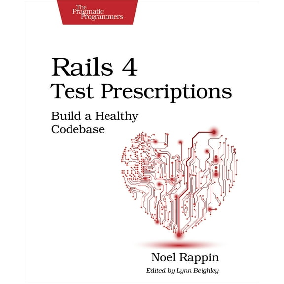 Rails 4 Test Prescriptions : Build a Healthy Codebase