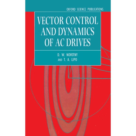 Monographs in Electrical and Electronic Vector Control and Dynamics of AC Drives, Book 41, (Hardcover)