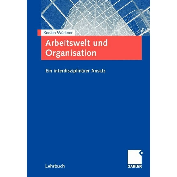 Arbeitswelt Und Organisation: Ein InterdisziplinÃ¤rer Ansatz, (Paperback)