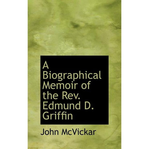 A Biographical Memoir of the REV. Edmund D. Griffin (Hardcover)