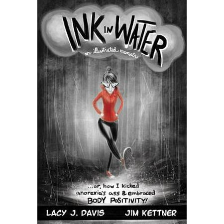 Ink in Water : An Illustrated Memoir (Or, How I Kicked Anorexia’s Ass and Embraced Body