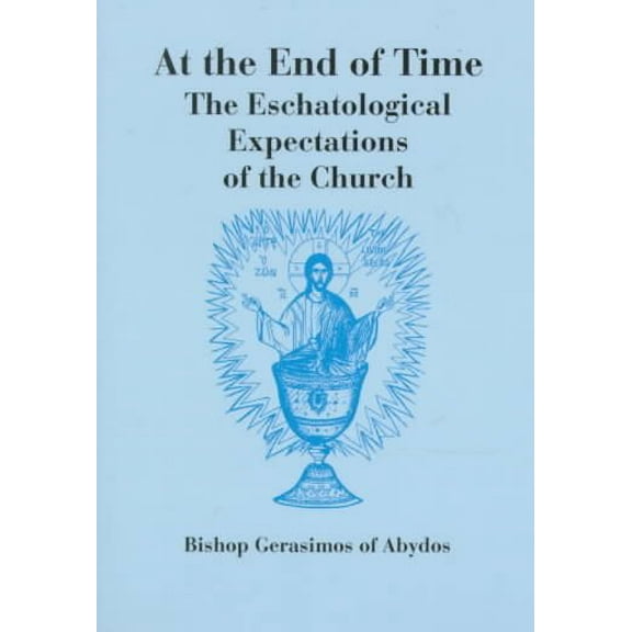 At the End of Time : The Eschatological Expectations of the Church