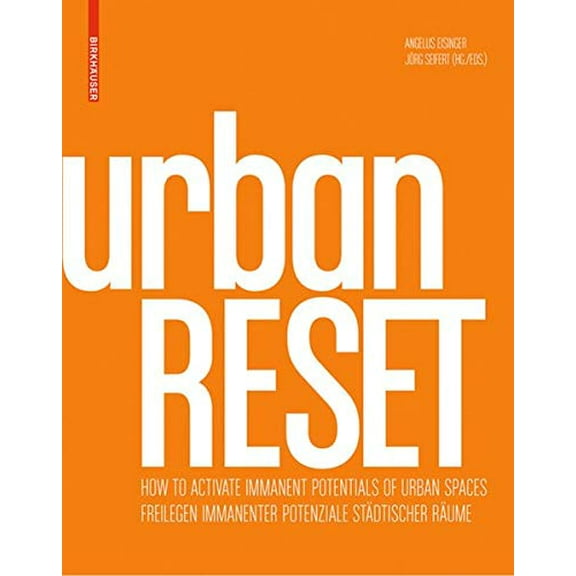 Urbanreset : Freilegen Immanenter Potenziale Städtischer Räume / How to Activate Immanent Potentials of Urban Spaces (Hardcover)
