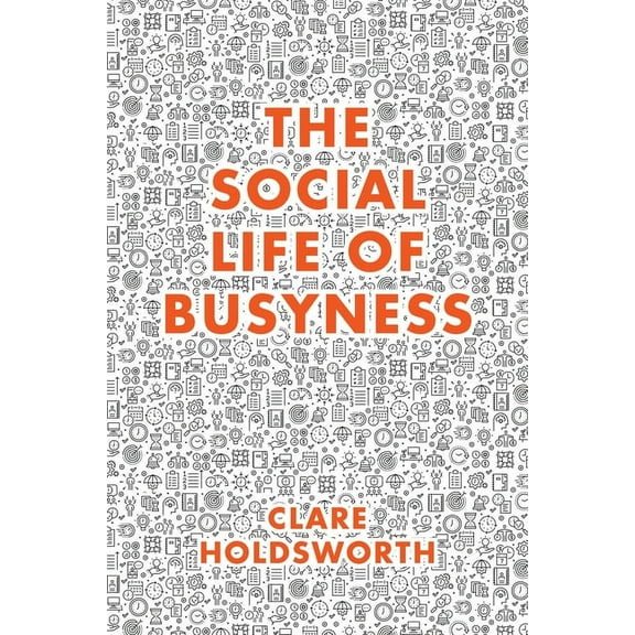 The Social Life of Busyness, (Hardcover)