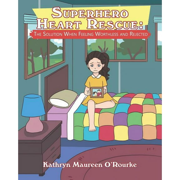 Superhero Heart Rescue: The Solution When Feeling Worthless and Rejected, (Paperback)
