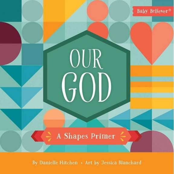 Baby Believer Our God: A Shapes Primer, (Board Book)
