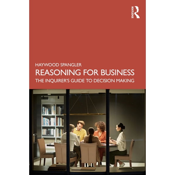 Reasoning for Business: The Inquirer's Guide to Decision Making, (Paperback)