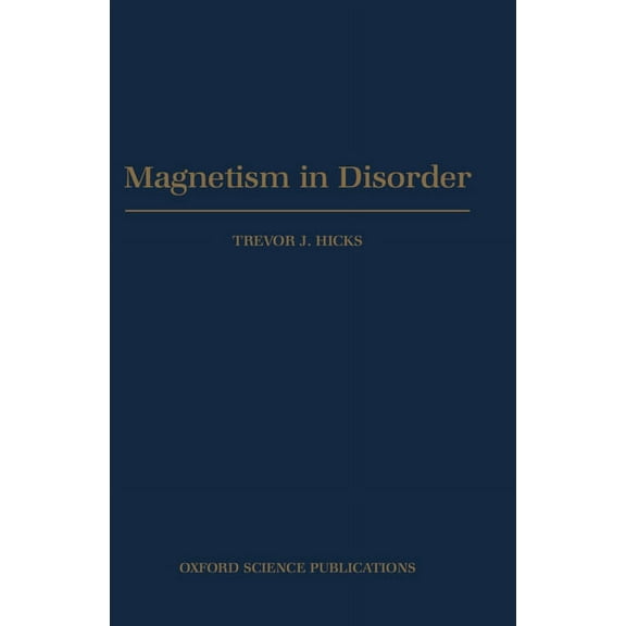 Oxford Neutron Scattering in Condensed M Magnetism in Disorder, Book 11, (Hardcover)