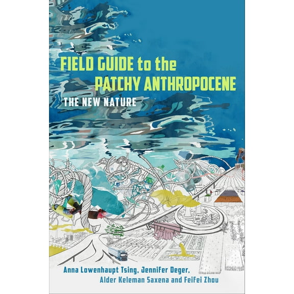 Field Guide to the Patchy Anthropocene: The New Nature, (Hardcover)