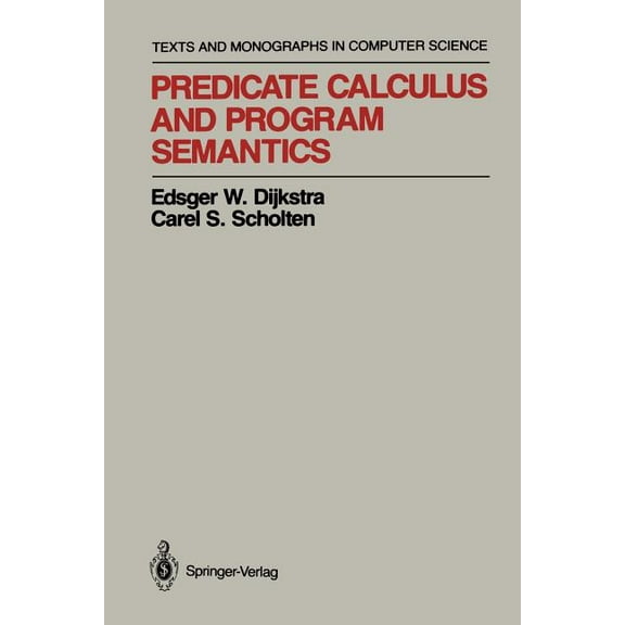 Monographs in Computer Science Predicate Calculus and Program Semantics, (Paperback)