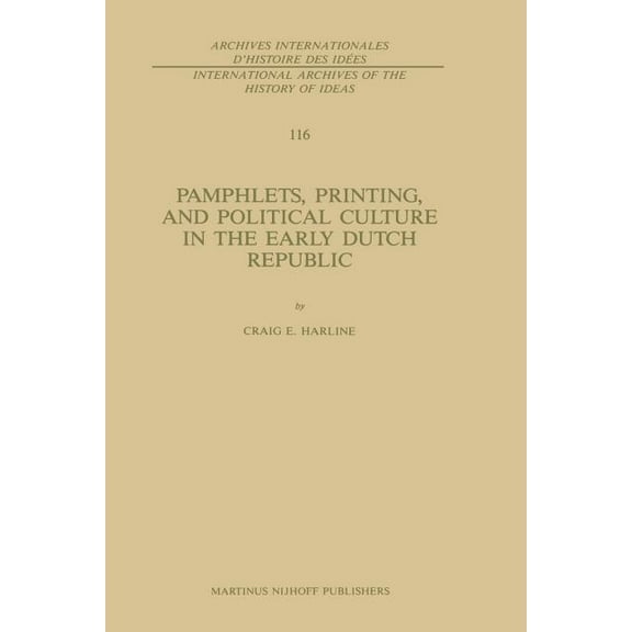 International Archives of the History of Pamphlets, Printing, and Political Culture in the Early Dutch Republic, Book 116, (Paperback)