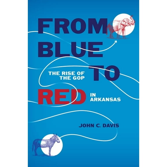 From Blue to Red: The Rise of the GOP in Arkansas, (Paperback)