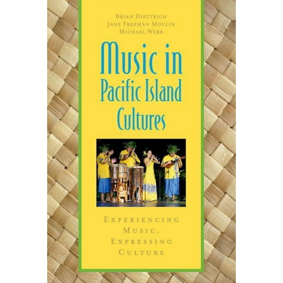 Global Music Music in Pacific Island Cultures: Experiencing Music, Expressing Culture, (Paperback)