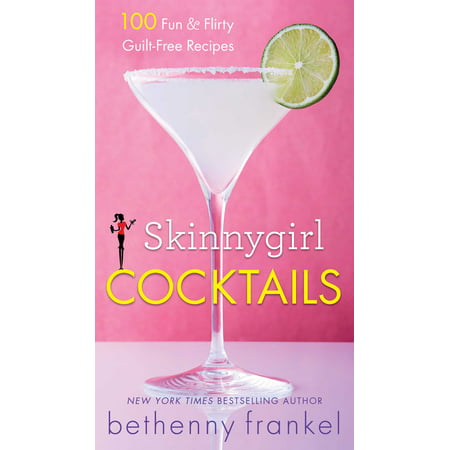 Skinnygirl Cocktails : 100 Fun & Flirty Guilt-Free (Best Skinny Girl Cocktails)