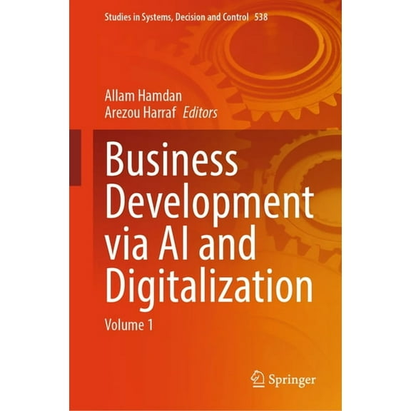 Studies in Systems, Decision and Control Business Development Via AI and Digitalization: Volume 1, Book 538, (Hardcover)