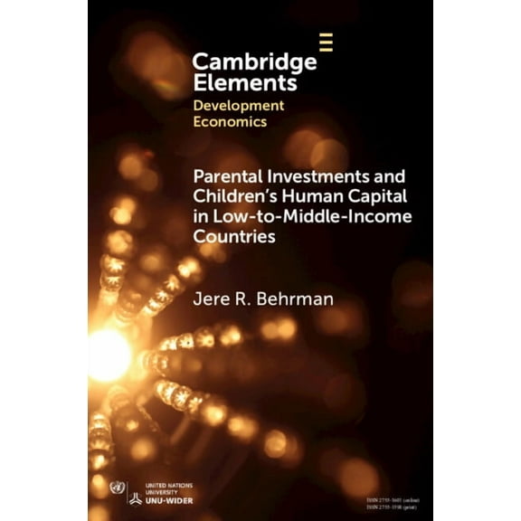 Elements in Development Economics Parental Investments and Children's Human Capital in Low-To-Middle-Income Countries, (Paperback)