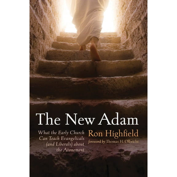 The New Adam: What the Early Church Can Teach Evangelicals (and Liberals) about the Atonement, (Hardcover)