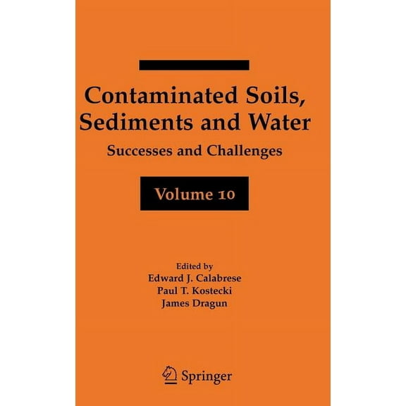 Contaminated Soils, Sediments and Water Volume 10: Successes and Challenges, (Hardcover)