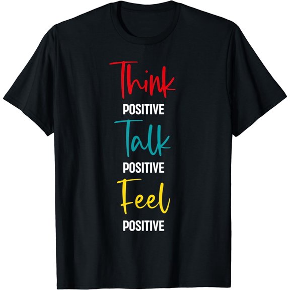 Message to Inspire and Motivate Think Talk Feel Positive T-Shirt Black Medium