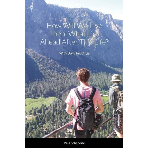 How Will We Live Then: What Lies Ahead After This Life?, (Paperback)