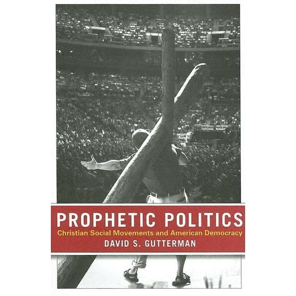 Prophetic Politics: Christian Social Movements and American Democracy, (Paperback)
