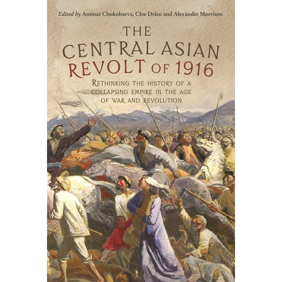 The Central Asian Revolt of 1916: A Collapsing Empire in the Age of War and Revolution, (Paperback)
