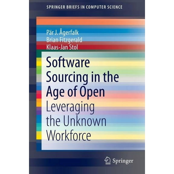 Springerbriefs in Computer Science Software Sourcing in the Age of Open: Leveraging the Unknown Workforce, (Paperback)