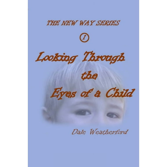 Looking Through the Eyes of a Child: The New Way Series #1, (Paperback)