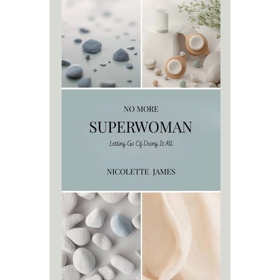 No More Superwoman: Letting Go Of Doing It All, (Paperback)
