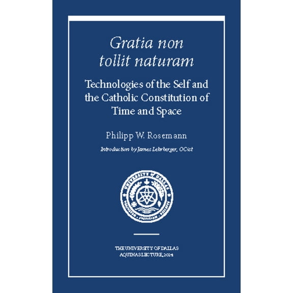 Gratia Non Tollit Naturam: Technologies of the Self and the Catholic Constitution of Time and Space, (Paperback)