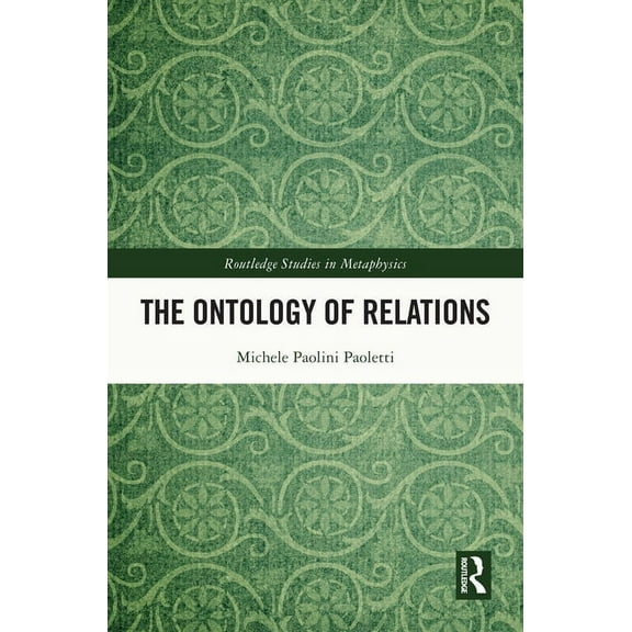 Routledge Studies in Metaphysics The Ontology of Relations, (Hardcover)