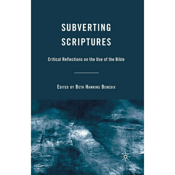 Subverting Scriptures: Critical Reflections on the Use of the Bible, (Paperback)