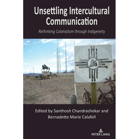 Critical Intercultural Communication Stu Unsettling Intercultural Communication: Rethinking Colonialism through Indigeneity, Book 32, (Paperback)