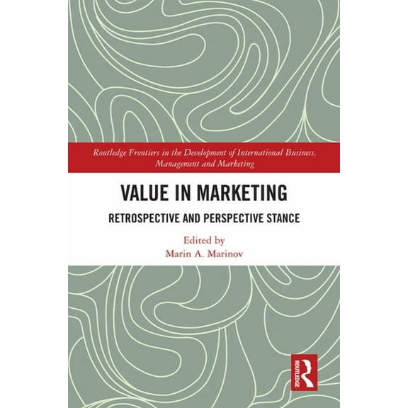 Routledge Frontiers in the Development o Value in Marketing: Retrospective and Perspective Stance, (Hardcover)