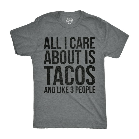 Mens All I Care About Is Tacos and Like 3 People T Shirt Funny Tee for Guys Graphic Tees